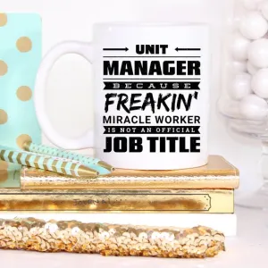 11oz Coffee Mug - Unit Manager Because Freakin'