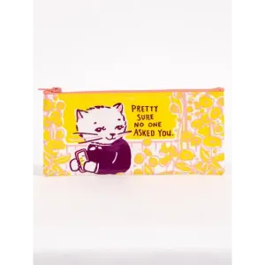 Pretty Sure No One Asked You Pencil Case